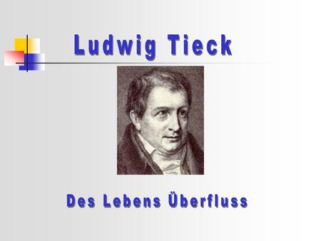 Ludwig Tieck Des Lebens Überfluss.