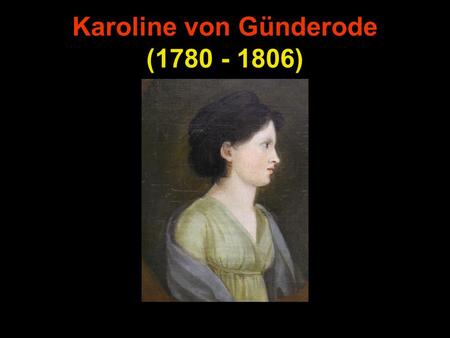 Karoline von Günderode ( )