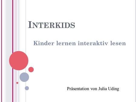 I NTERKIDS Kinder lernen interaktiv lesen Präsentation von Julia Uding.