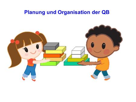 Planung und Organisation der QB