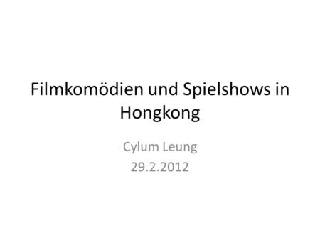 Filmkomödien und Spielshows in Hongkong Cylum Leung 29.2.2012.