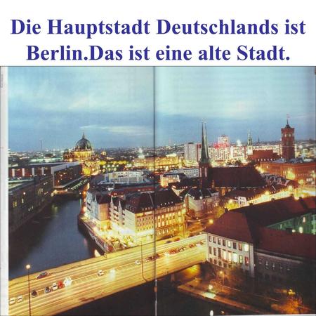Die Hauptstadt Deutschlands ist Berlin.Das ist eine alte Stadt.