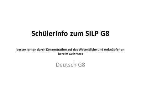 Schülerinfo zum SILP G8 besser lernen durch Konzentration auf das Wesentliche und Anknüpfen an bereits Gelerntes Deutsch G8.