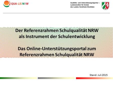 Der Referenzrahmen Schulqualität NRW als Instrument der Schulentwicklung Das Online-Unterstützungsportal zum Referenzrahmen Schulqualität NRW Sehr geehrte.