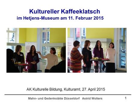 Mahn- und Gedenkstätte Düsseldorf Astrid Wolters 1 Kultureller Kaffeeklatsch im Hetjens-Museum am 11. Februar 2015 AK Kulturelle Bildung, Kulturamt, 27.