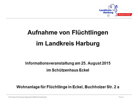 Aufnahme von Flüchtlingen im Landkreis Harburg Informationsveranstaltung am 25. August 2015 im Schützenhaus Eckel Wohnanlage für Flüchtlinge in.