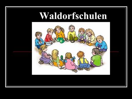 Waldorfschulen.