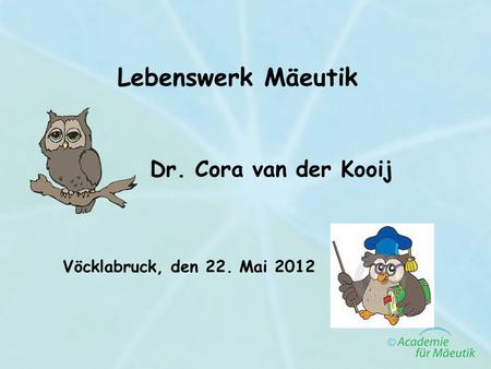 Lebenswerk Mäeutik Dr. Cora van der Kooij