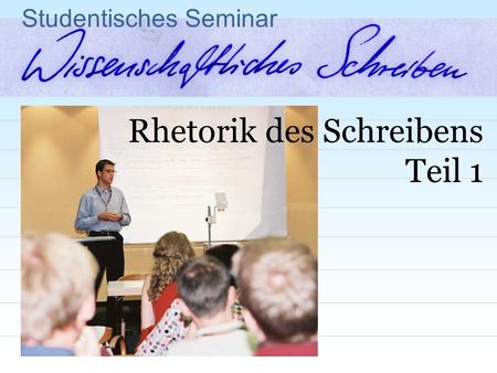 Studentisches Seminar Rhetorik des Schreibens Teil 1.