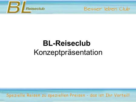 BL-Reiseclub Konzeptpräsentation. Wer oder was ist BL-Reiseclub?