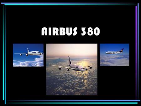 AIRBUS 380 Ist ein Großraumflugzeug des europäischen Herstellers Airbus Seine Spannweite beträgt 79.81 Meter, ist 73 Meter lang und ist damit das Größe.