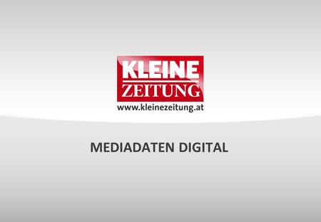 MEDIADATEN DIGITAL. © Verkaufsentwicklung / Anzeigen und Marketing Kleine Zeitung WEBSITE KLEINEZEITUNG.AT Mediadaten ÖWA BASIC 1 Unique Clients*2.260.489.
