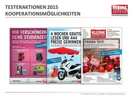 © Verkaufsentwicklung / Anzeigen und Marketing Kleine Zeitung TESTERAKTIONEN 2015 KOOPERATIONSMÖGLICHKEITEN.