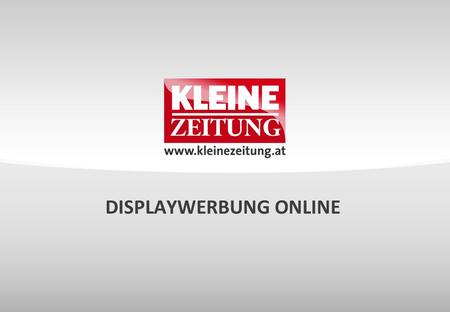 DISPLAYWERBUNG ONLINE. © Verkaufsentwicklung / Anzeigen und Marketing Kleine Zeitung FULLBANNER  kostengünstig in der Region MERKMALE  prominente Platzierung.