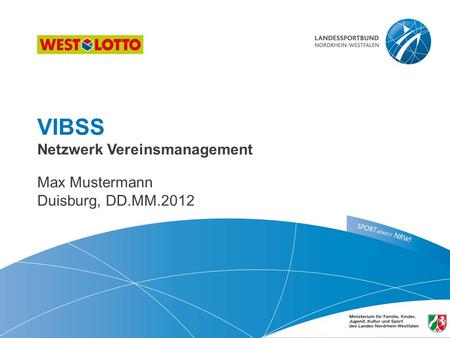 1 | Vereins-Informations- Beratungs- und Schulungssystem, Duisburg 22.09.2010 VIBSS Netzwerk Vereinsmanagement Max Mustermann Duisburg, DD.MM.2012.