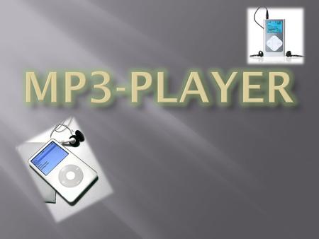 Ein MP3-Player oder MP3-Spieler ist ein Gerät, das digital gespeicherte MP3-Dateien abspielt. Die Bezeichnung MP3-Player wird allerdings auch für Geräte.
