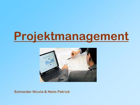 Projektmanagement Schneider Nicola & Heim Patrick.