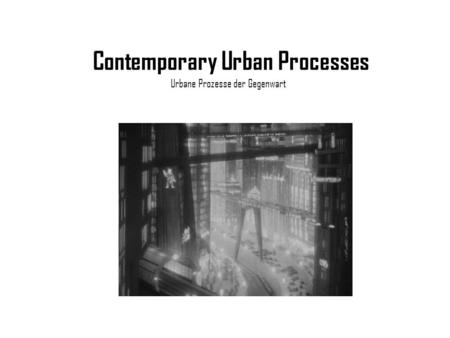 Contemporary Urban Processes Urbane Prozesse der Gegenwart