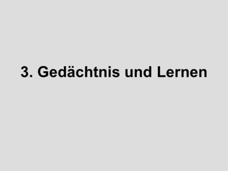 3. Gedächtnis und Lernen.