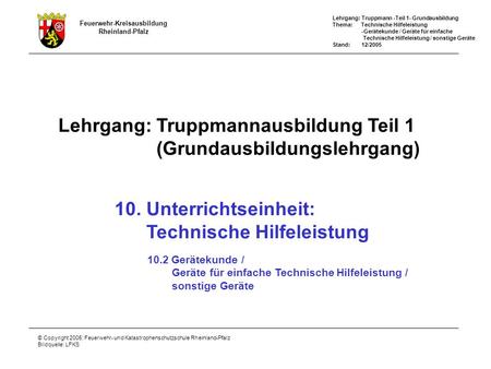 Feuerwehr-Kreisausbildung Rheinland-Pfalz Lehrgang: Truppmann -Teil 1- Grundausbildung Thema: Technische Hilfeleistung -Gerätekunde / Geräte für einfache.