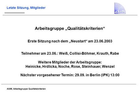 ASIM, Arbeitsgruppe Qualitätskriterien Letzte Sitzung, Mitglieder Arbeitsgruppe „Qualitätskriterien“ Erste Sitzung nach dem „Neustart“ am 23.06.2003 Teilnehmer.