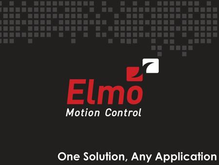 One Solution, Any Application. Daten zu Elmo 2 Gegründet im Jahr 1988 Entwicklung und Fertigung von hochwertiger Antriebstechnik:  HighTech Servo Regler.