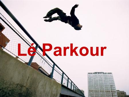 Lé Parkour.