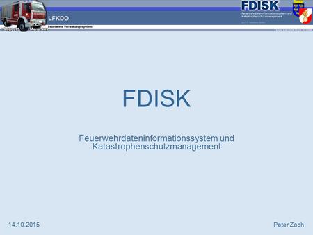 14.10.2015Peter Zach FDISK Feuerwehrdateninformationssystem und Katastrophenschutzmanagement.