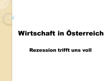 Wirtschaft in Österreich Rezession trifft uns voll.