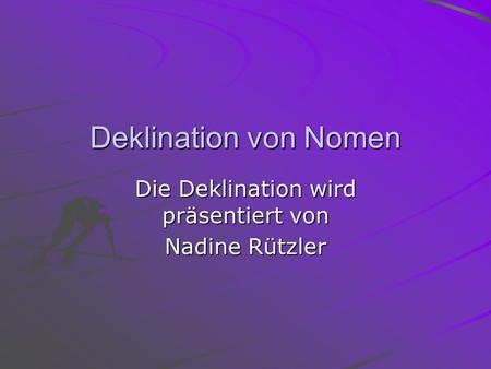 Die Deklination wird präsentiert von Nadine Rützler