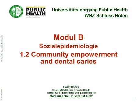 26./27.03.2009 H. Noack: Sozialepidemiologie 1 Horst Noack Universitätslehrgang Public Health Institut für Sozialmedizin und Epidemiologie Medizinische.