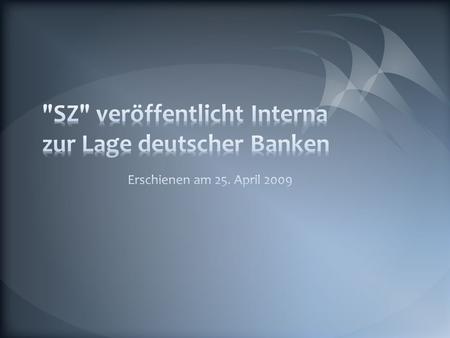Der Süddeutschen Zeitung (SZ) zufolge beläuft sich das Volumen der von der Finanzkrise betroffenen Wertpapiere und Kredite auf insgesamt 812 Milliarden.