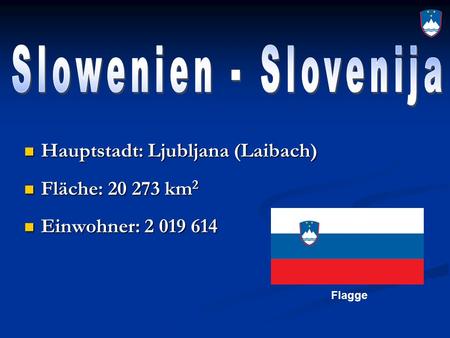 Slowenien - Slovenija Hauptstadt: Ljubljana (Laibach)