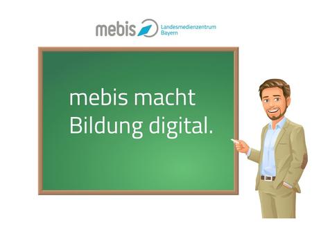 Mebis macht Bildung digital..