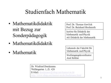 Studienfach Mathematik Mathematikdidaktik mit Bezug zur Sonderpädagogik Mathematikdidaktik Mathematik 1 Prof. Dr. Thomas Gawlick Prof. Dr. Reinhard Hochmuth.