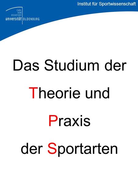 Das Studium der Theorie und Praxis der Sportarten Institut für Sportwissenschaft.