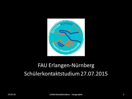 FAU Erlangen-Nürnberg Schülerkontaktstudium 27.07.2015 25.07.15Schülerkontaktstudium - Geographie1.