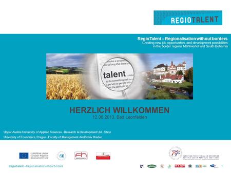 RegioTalent –Regionalisation without borders1 Creating new job opportunities and development possibilities in the border regions Mühlviertel and South.