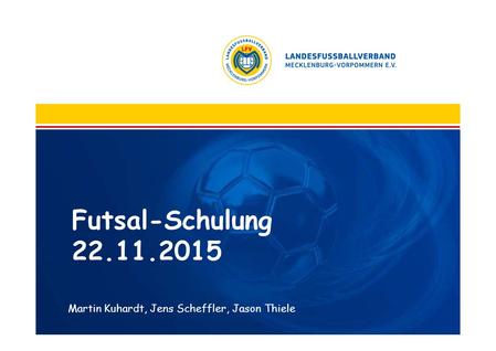 Futsal-Schulung 22.11.2015 Martin Kuhardt, Jens Scheffler, Jason Thiele.