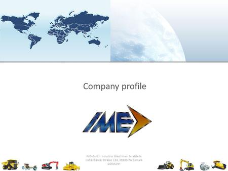 Company profile IME–GmbH Industrie Maschinen Ersatzteile Hohenheider Strasse 116, 30900 Wedemark GERMANY.