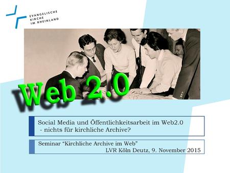 Inhalt Web 1.0  Web 2.0 Chancen des Web 2.0 Archivblog des AEKR Erfahrungen Gemeinde- und Kirchenkreisarchive im Web 2.0 ? Ausblick Tatjana Klein, LVR.