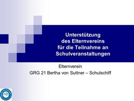 Unterstützung des Elternvereins für die Teilnahme an Schulveranstaltungen Elternverein GRG 21 Bertha von Suttner – Schulschiff.
