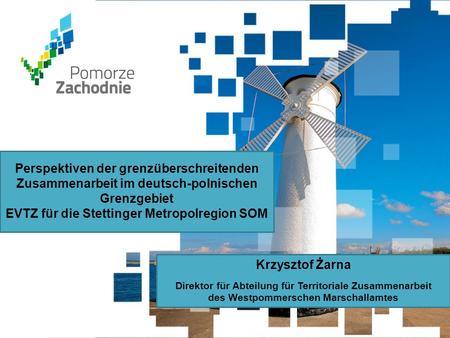 Www.wzp.p l Perspektiven der grenzüberschreitenden Zusammenarbeit im deutsch-polnischen Grenzgebiet EVTZ für die Stettinger Metropolregion SOM Krzysztof.