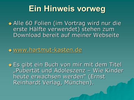 Ein Hinweis vorweg Alle 60 Folien (im Vortrag wird nur die erste Hälfte verwendet) stehen zum Download bereit auf meiner Webseite www.hartmut-kasten.de.