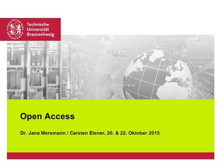 Platzhalter für Bild, Bild auf Titelfolie hinter das Logo einsetzen Dr. Jana Mersmann / Carsten Elsner, 20. & 22. Oktober 2015 Open Access.