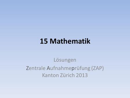Lösungen Zentrale Aufnahmeprüfung (ZAP) Kanton Zürich 2013