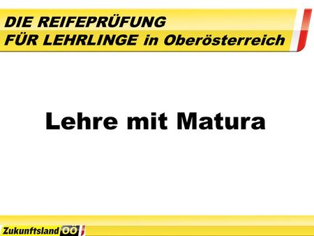 DIE REIFEPRÜFUNG FÜR LEHRLINGE in Oberösterreich Lehre mit Matura.