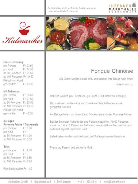 Fondue Chinoise Die Gäste werden selber aktiv und bereiten ihre Essen nach ihrem Geschmack zu Geliefert werden pro Person 200 g Fleisch (Rind, Schwein,