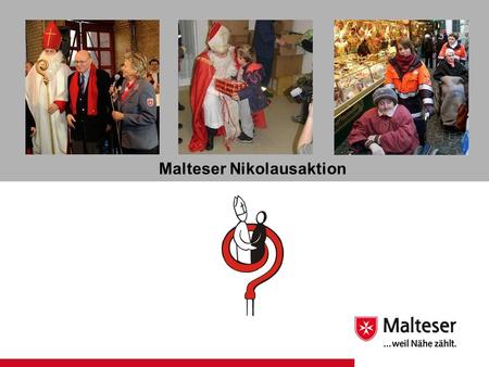 Malteser Nikolausaktion. Soziales Ehrenamt | | 2| 2Nikolausaktion 12.12.2015 … bundesweiter Großeinsatz für Arme, Einsame und Benachteiligte … in der.