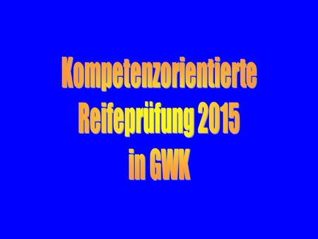 Kompetenzorientierte Reifeprüfung GWKWorkshop, 11.3.2014 Neuerungen: Themenkörbe Kompetenzen Aufbau einer Maturafrage.